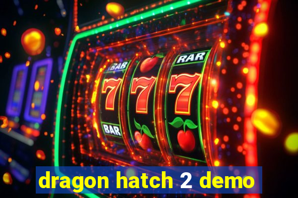 dragon hatch 2 demo